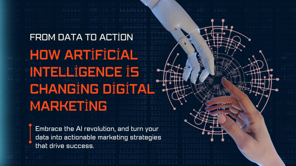 From Data to Action: How Artificial Intelligence is Changing Digital Marketing