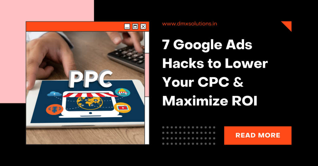 7 Google Ads Hacks to Lower Your CPC & Maximize ROI