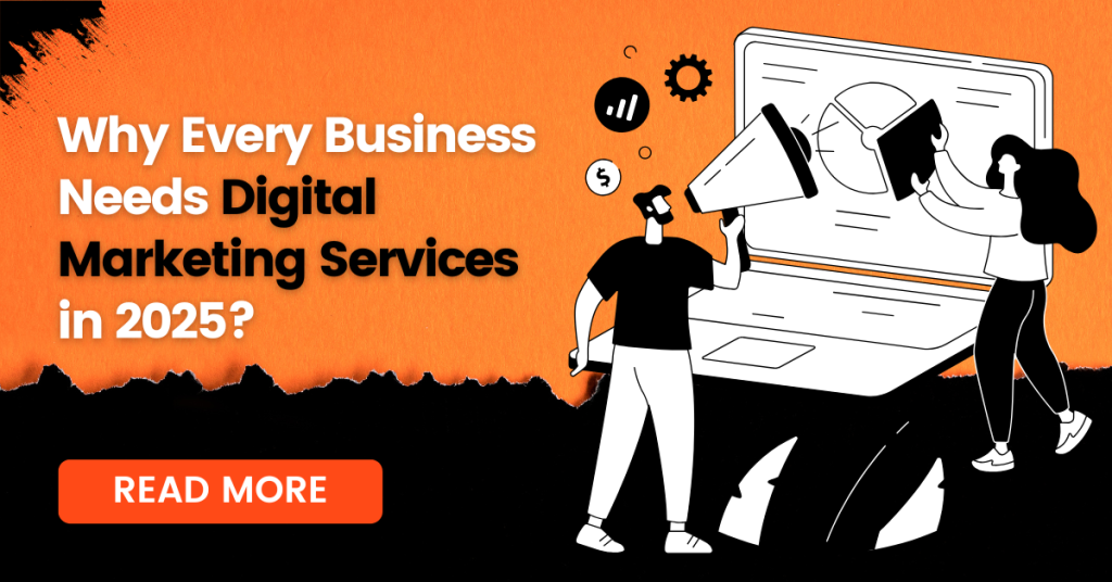 Why Every Business Needs Digital Marketing Services in 2025